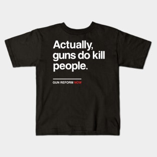 Actually Guns Do Kill People, Gun Control Now Kids T-Shirt